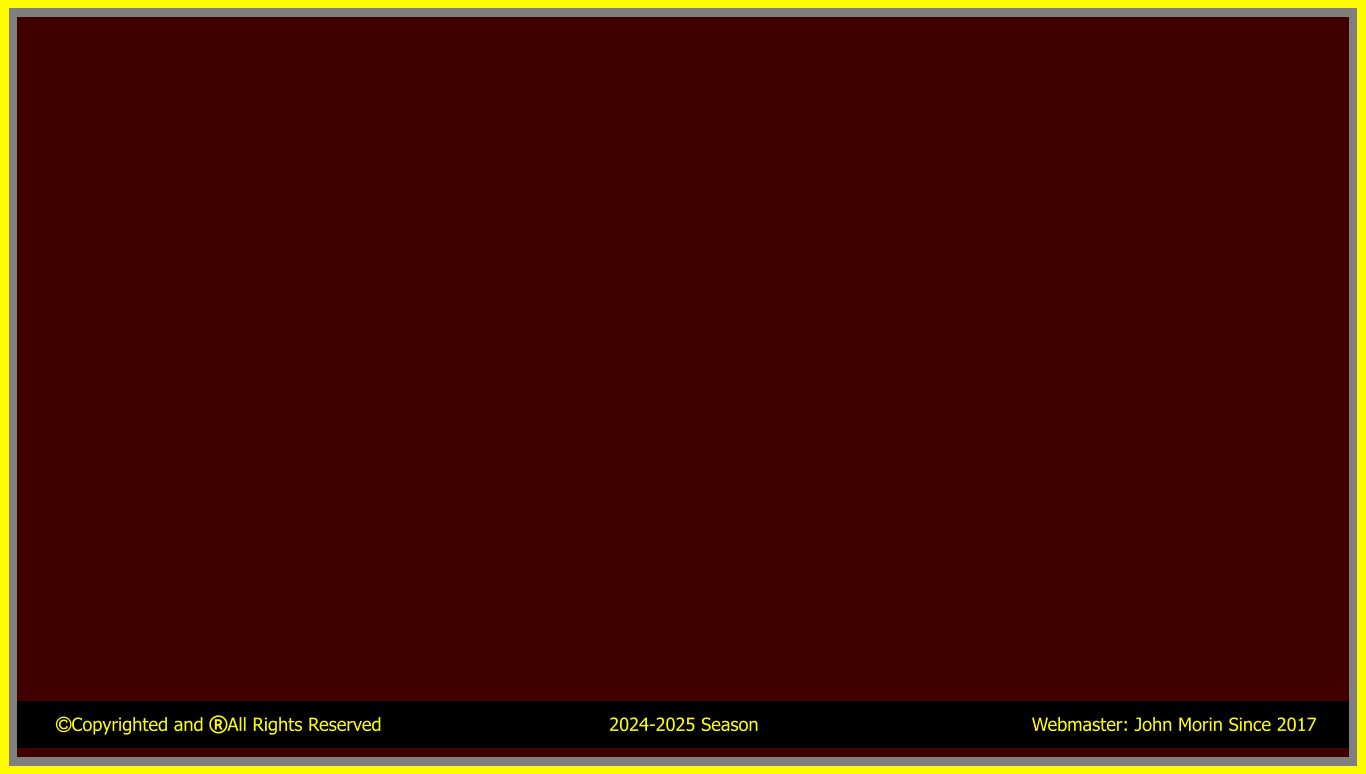 Copyrighted and All Rights Reserved                                        2024-2025 Season                                                Webmaster: John Morin Since 2017
