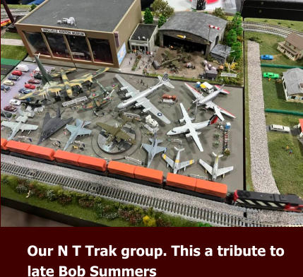 Our N T Trak group. This a tribute to late Bob Summers